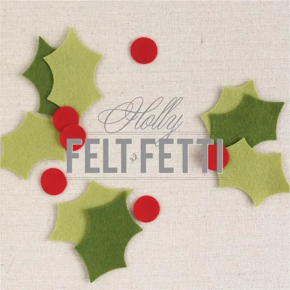 Felt-fetti Holly, die cut shapes